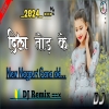 दिल तोड़ के दिल toy हसीला New Nagpuri gana DJ Remix Babulal DJ Remix ka gana 2024(Djwebking in)