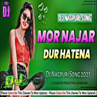 Mor Najar Tor Se Dur Hatena Dj Nagpuri Remix song 2024Djwebking.in