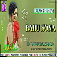 Babu Sona Dj Nagpuri Remix Song 2024 Theth Nagpuri Dj Song NishakumariDjwebking.in