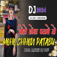 Toho Chhoda Patabe To Moho Chhodi Patabu New Nagpuri Dj Song 2024 Ranchi Dj BoysDjwebking.in